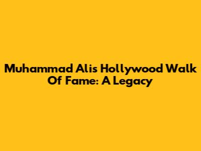 Muhammad Ali's Hollywood Walk Of Fame: A Legacy