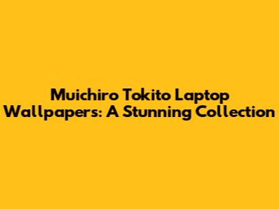 Muichiro Tokito Laptop Wallpapers: A Stunning Collection