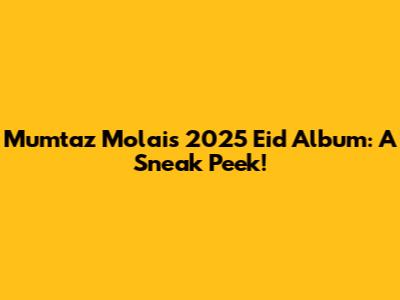 Mumtaz Molai's 2025 Eid Album: A Sneak Peek!