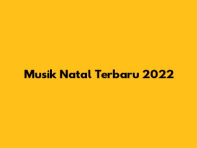 Musik Natal Terbaru 2022