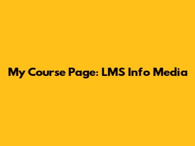 My Course Page: LMS Info Media
