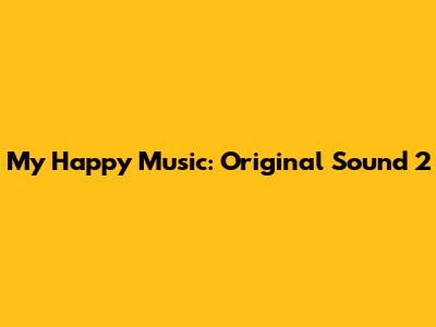 My Happy Music: Original Sound 2