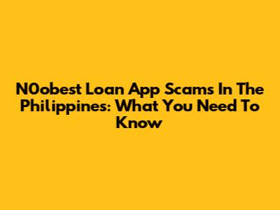 N0obest Loan App Scams In The Philippines: What You Need To Know
