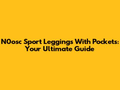 N0osc Sport Leggings With Pockets: Your Ultimate Guide