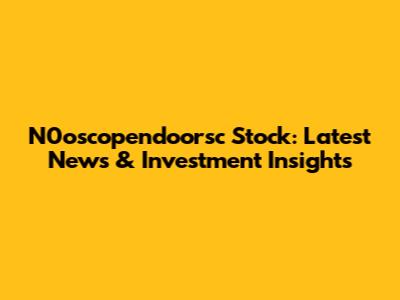 N0oscopendoorsc Stock: Latest News & Investment Insights