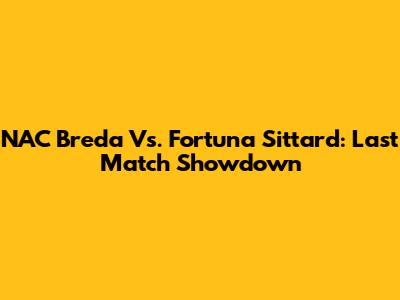 NAC Breda Vs. Fortuna Sittard: Last Match Showdown