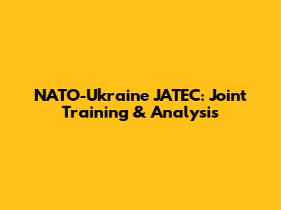 NATO-Ukraine JATEC: Joint Training & Analysis