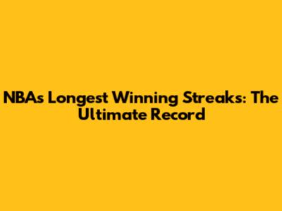 NBA's Longest Winning Streaks: The Ultimate Record