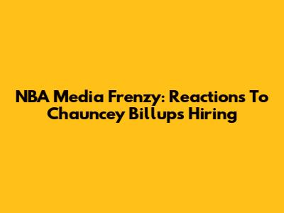 NBA Media Frenzy: Reactions To Chauncey Billups Hiring