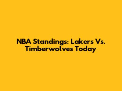NBA Standings: Lakers Vs. Timberwolves Today