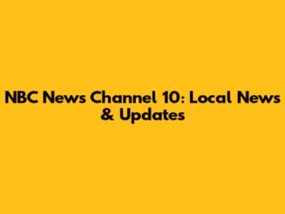NBC News Channel 10: Local News & Updates