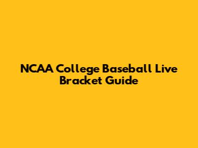 NCAA College Baseball Live Bracket Guide