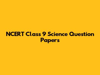 NCERT Class 9 Science Question Papers