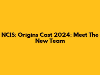 NCIS: Origins Cast 2024: Meet The New Team