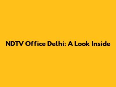 NDTV Office Delhi: A Look Inside