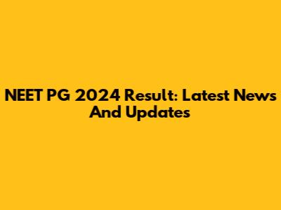 NEET PG 2024 Result: Latest News And Updates