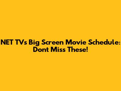 NET TV's Big Screen Movie Schedule: Don't Miss These!