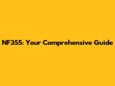 NF355: Your Comprehensive Guide