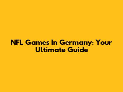 NFL Games In Germany: Your Ultimate Guide