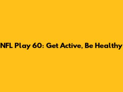 NFL Play 60: Get Active, Be Healthy