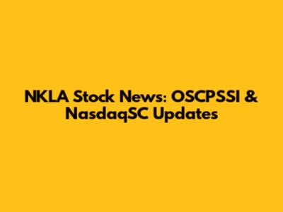 NKLA Stock News: OSCPSSI & NasdaqSC Updates