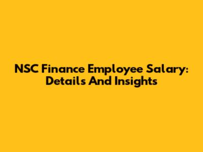 NSC Finance Employee Salary: Details And Insights