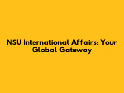NSU International Affairs: Your Global Gateway