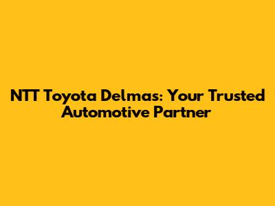 NTT Toyota Delmas: Your Trusted Automotive Partner