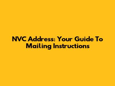 NVC Address: Your Guide To Mailing Instructions