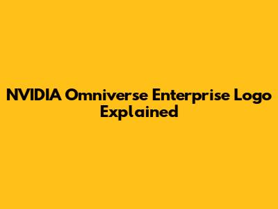 NVIDIA Omniverse Enterprise Logo Explained