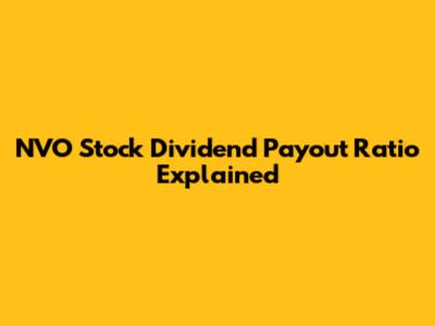 NVO Stock Dividend Payout Ratio Explained