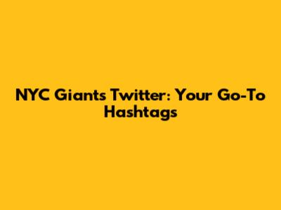 NYC Giants Twitter: Your Go-To Hashtags