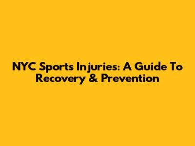 NYC Sports Injuries: A Guide To Recovery & Prevention