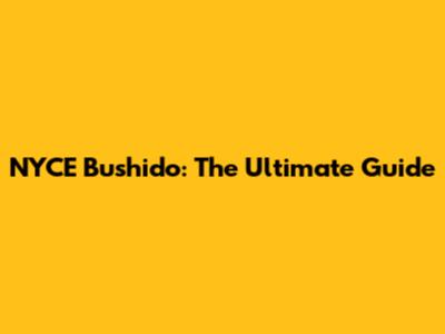 NYCE Bushido: The Ultimate Guide