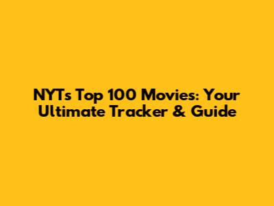 NYT's Top 100 Movies: Your Ultimate Tracker & Guide