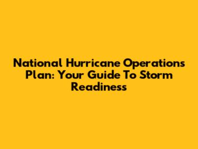 National Hurricane Operations Plan: Your Guide To Storm Readiness