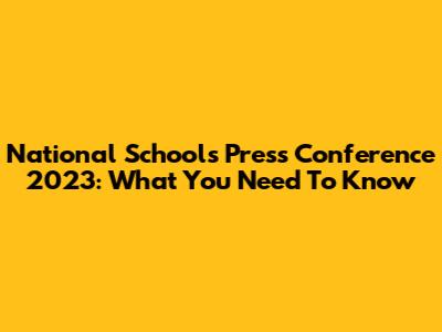 National Schools Press Conference 2023: What You Need To Know
