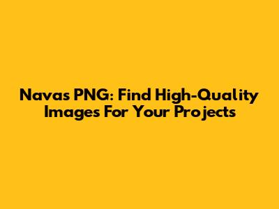 Navas PNG: Find High-Quality Images For Your Projects