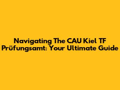 Navigating The CAU Kiel TF Prüfungsamt: Your Ultimate Guide