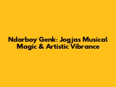 Ndarboy Genk: Jogja's Musical Magic & Artistic Vibrance