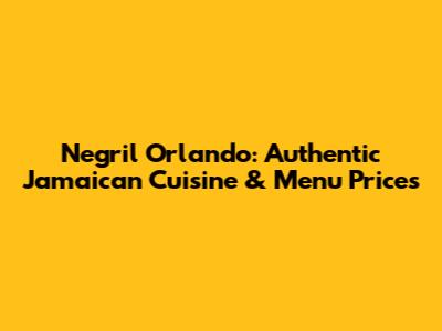 Negril Orlando: Authentic Jamaican Cuisine & Menu Prices