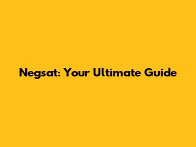 Negsat: Your Ultimate Guide