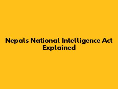 Nepal's National Intelligence Act Explained