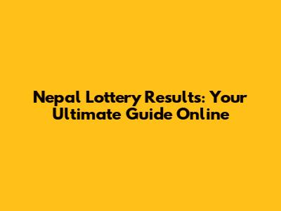 Nepal Lottery Results: Your Ultimate Guide Online