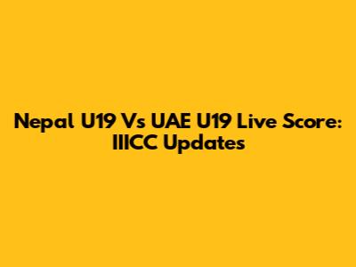 Nepal U19 Vs UAE U19 Live Score: IIICC Updates