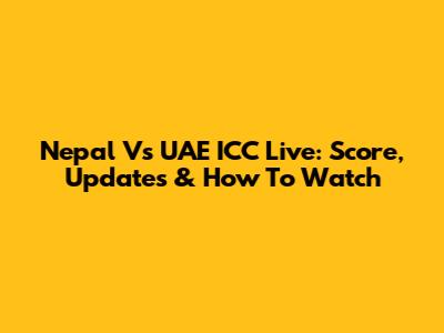 Nepal Vs UAE ICC Live: Score, Updates & How To Watch