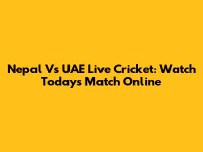Nepal Vs UAE Live Cricket: Watch Today's Match Online