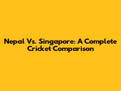 Nepal Vs. Singapore: A Complete Cricket Comparison
