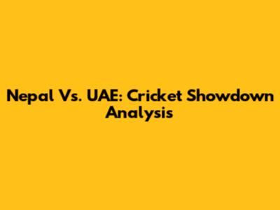 Nepal Vs. UAE: Cricket Showdown Analysis