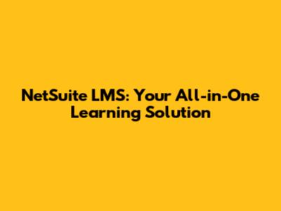 NetSuite LMS: Your All-in-One Learning Solution